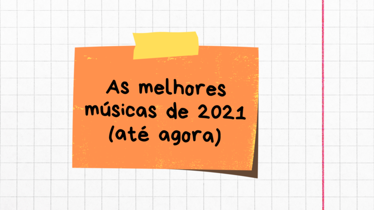 As melhores músicas de 2021 (até agora)