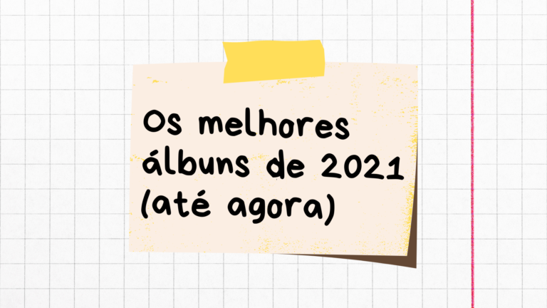 Os melhores álbuns de 2021 (até agora)